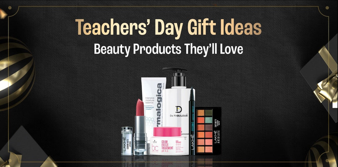Teachers’ Day Gift Ideas 2025: Beauty Products They’ll Love